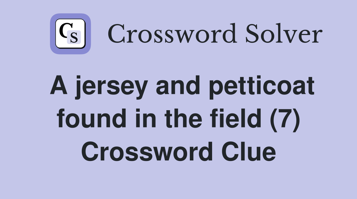 A jersey and petticoat found in the field (7) Crossword Clue