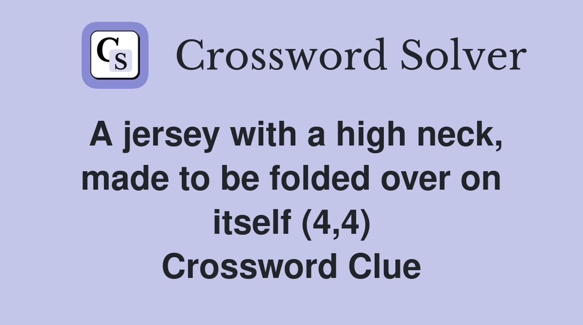 A jersey with a high neck, made to be folded over on itself (4,4) Crossword Clue