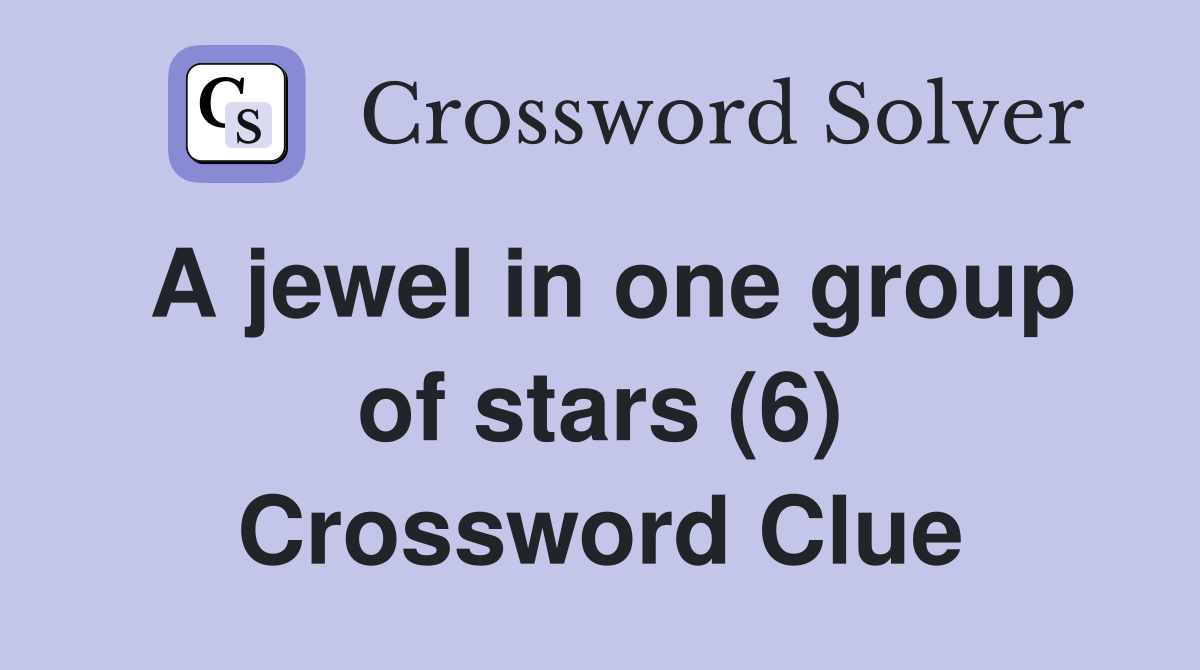A jewel in one group of stars (6) Crossword Clue