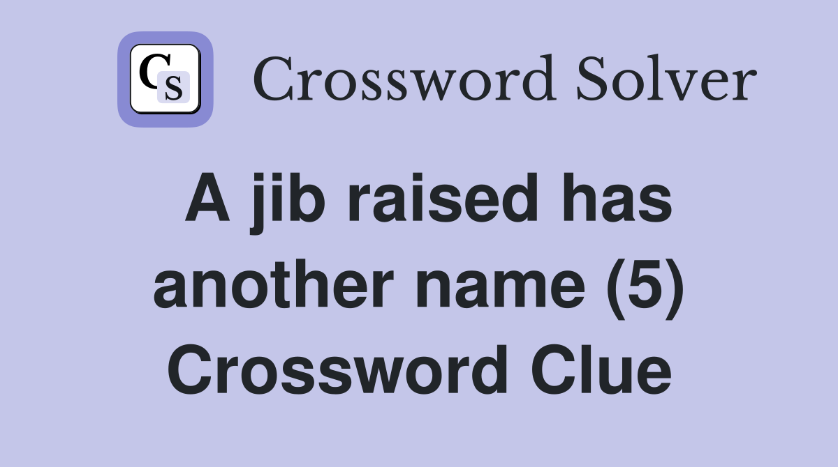 A jib raised has another name (5) Crossword Clue