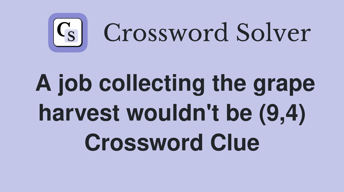 A job collecting the grape harvest wouldn't be (9,4) Crossword Clue