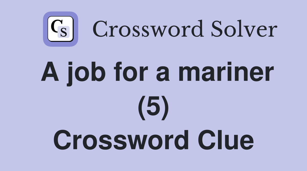 A job for a mariner (5) Crossword Clue