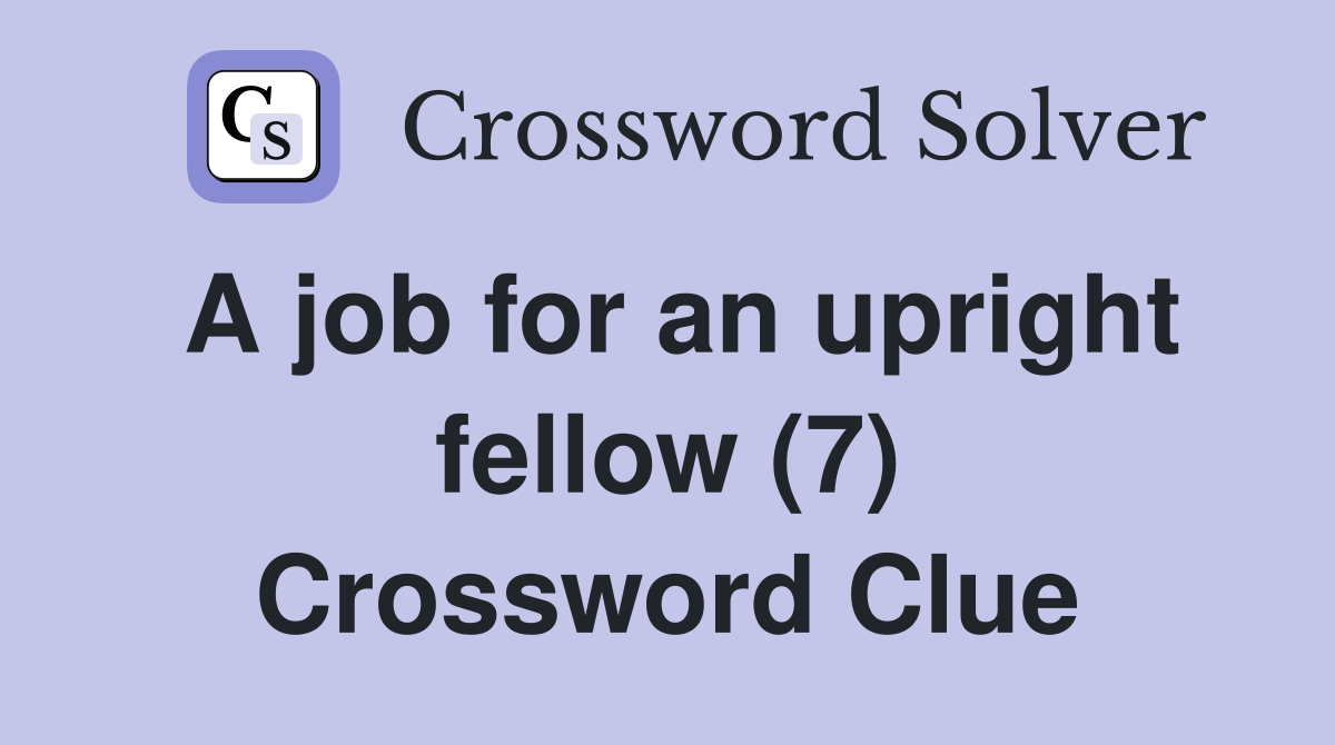 A job for an upright fellow (7) Crossword Clue