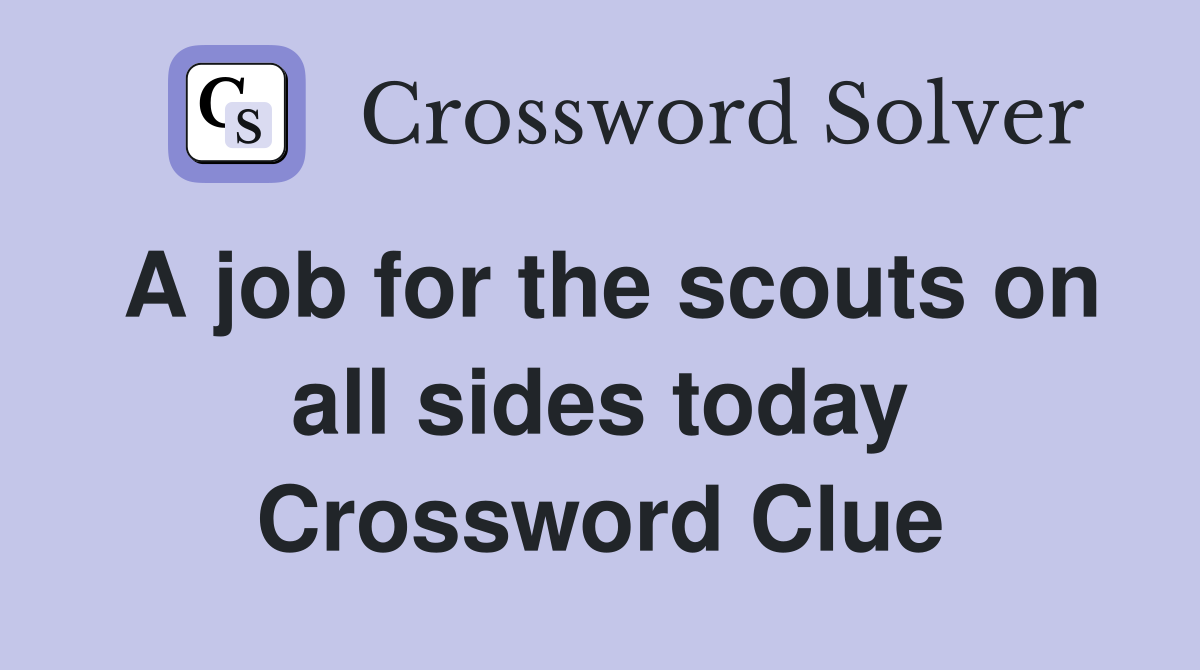 A job for the scouts on all sides today Crossword Clue