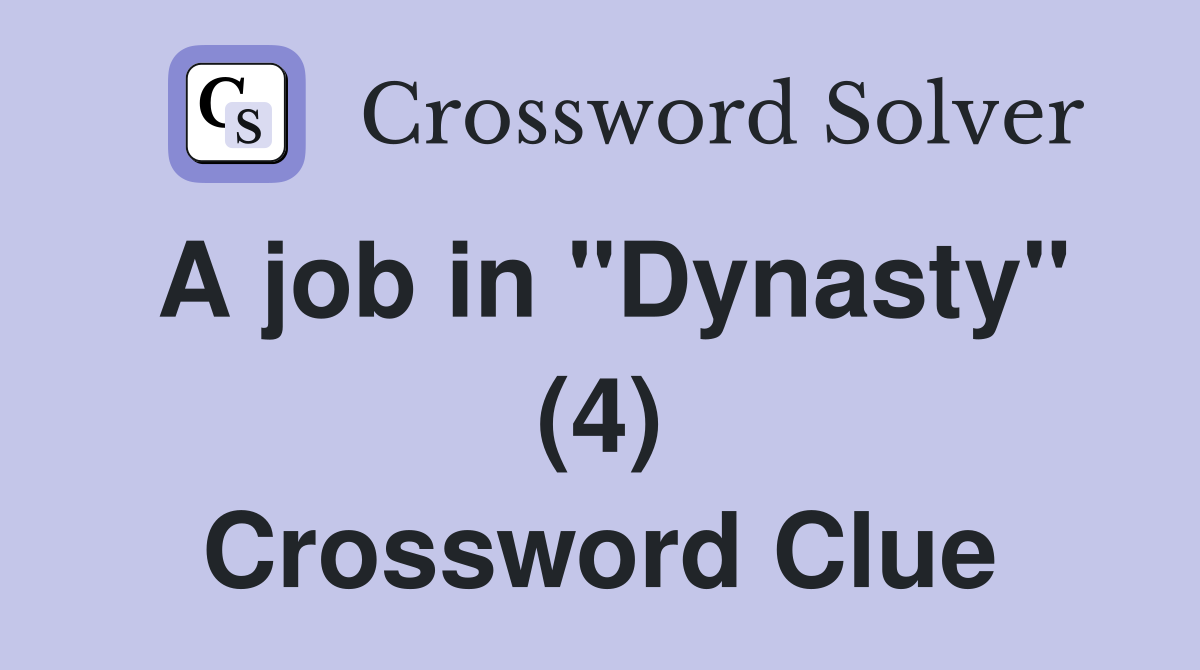 A job in "Dynasty" (4) Crossword Clue