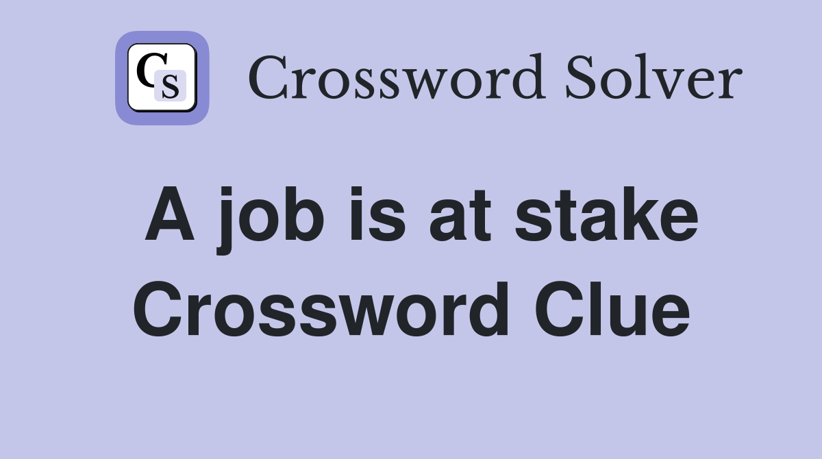 A job is at stake Crossword Clue