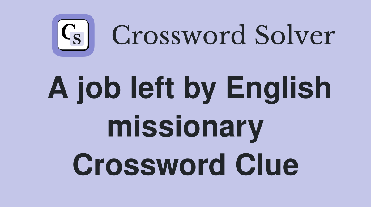 A job left by English missionary Crossword Clue