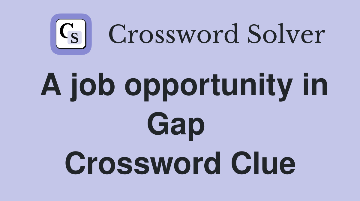 A job opportunity in Gap  Crossword Clue