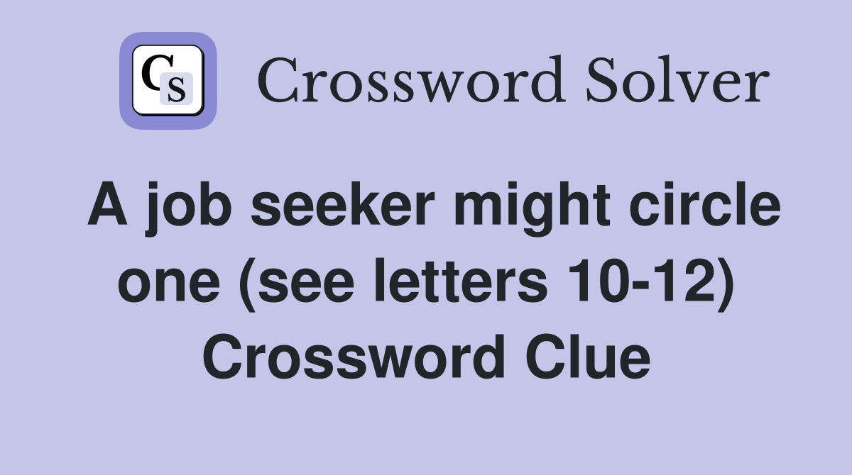 A job seeker might circle one (see letters 10-12) Crossword Clue
