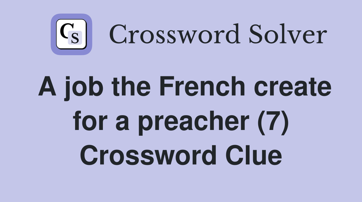 A job the French create for a preacher (7) Crossword Clue