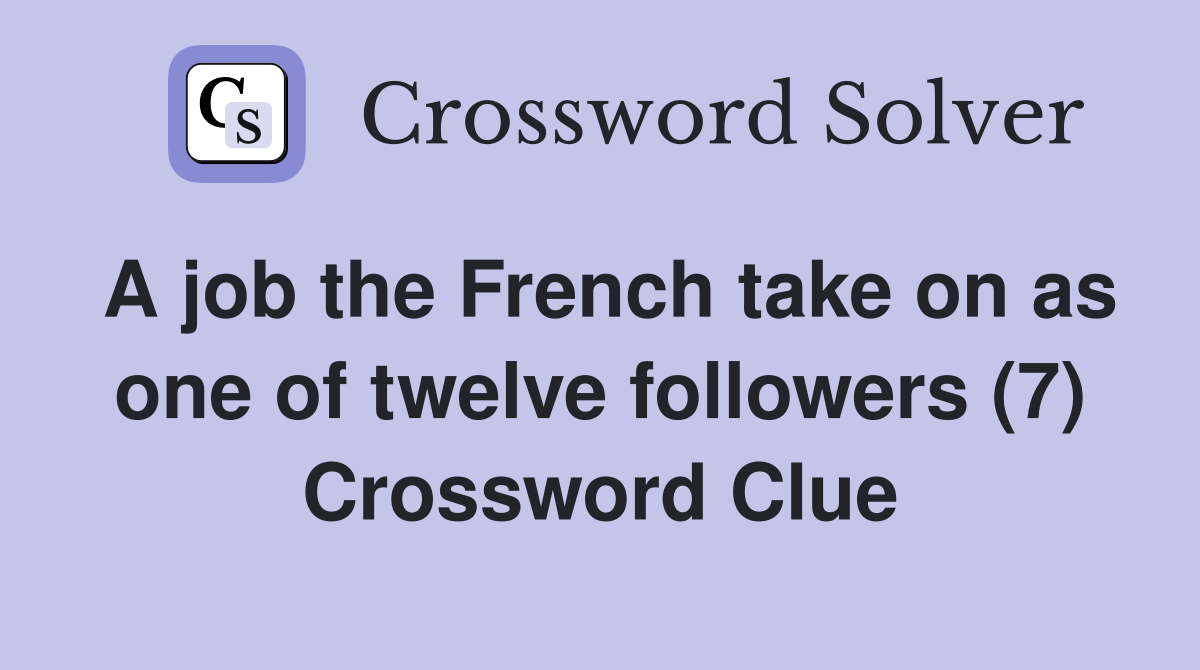 A job the French take on as one of twelve followers (7) Crossword Clue