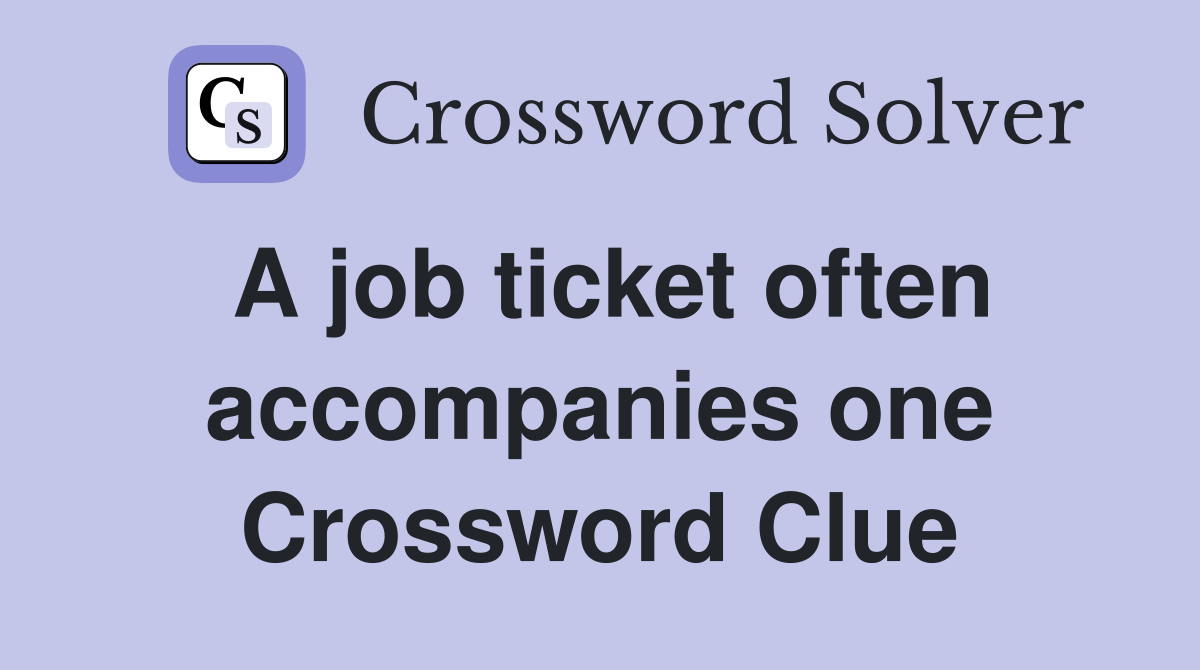 A job ticket often accompanies one Crossword Clue
