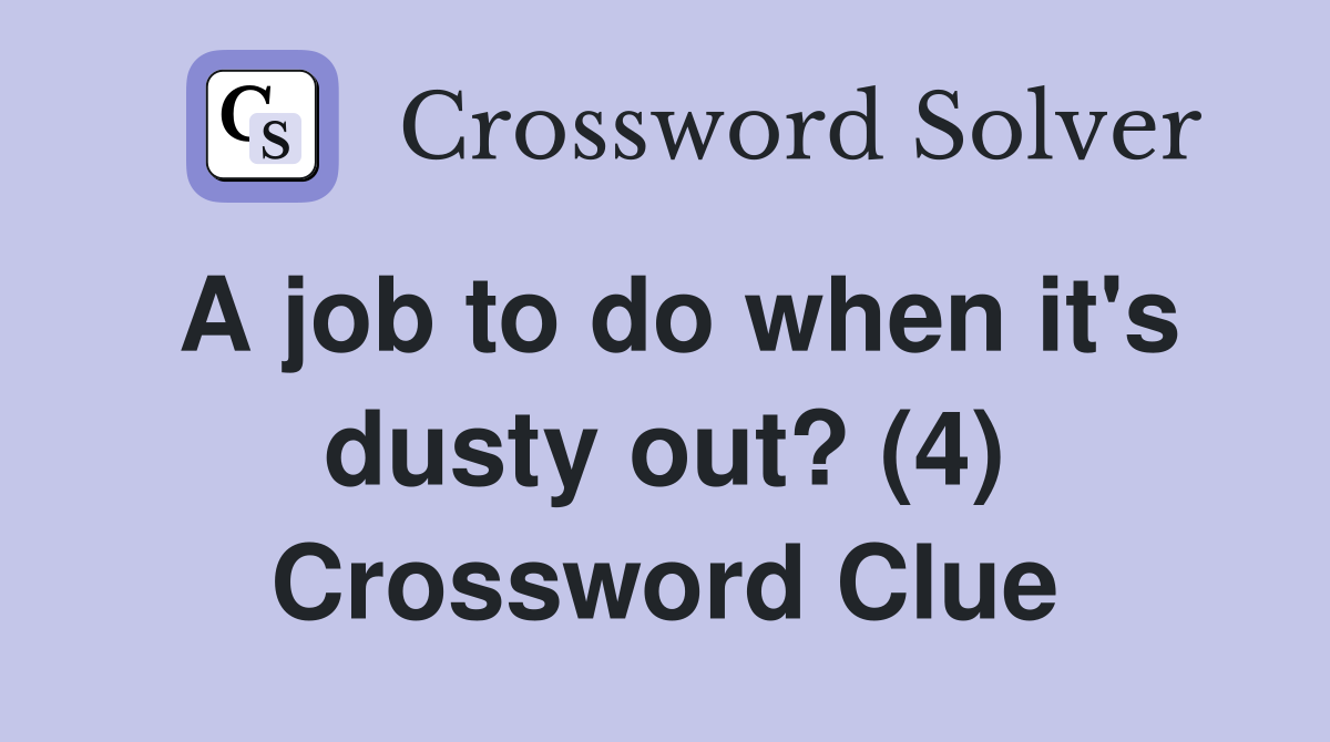A job to do when it's dusty out? (4) Crossword Clue