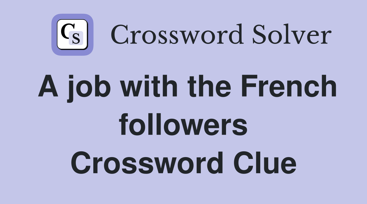 A job with the French followers Crossword Clue