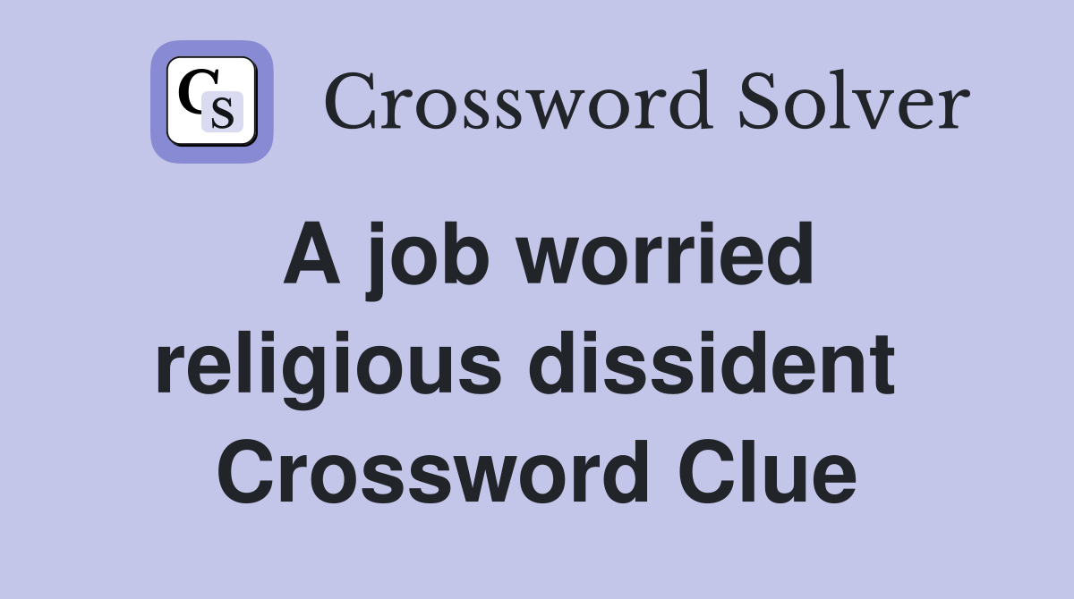 A job worried religious dissident  Crossword Clue