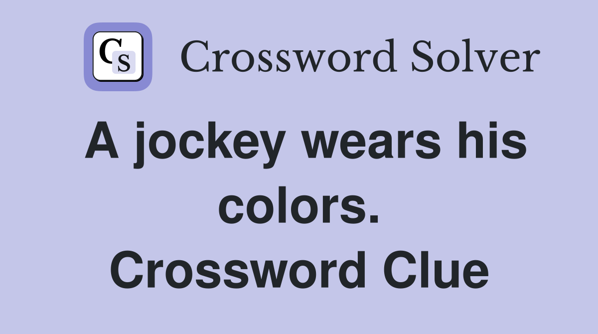 A jockey wears his colors. Crossword Clue