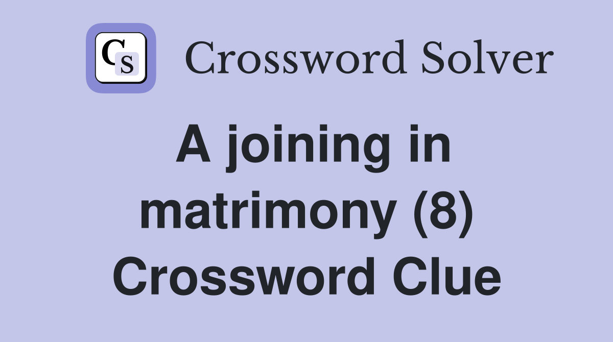 A joining in matrimony (8) Crossword Clue