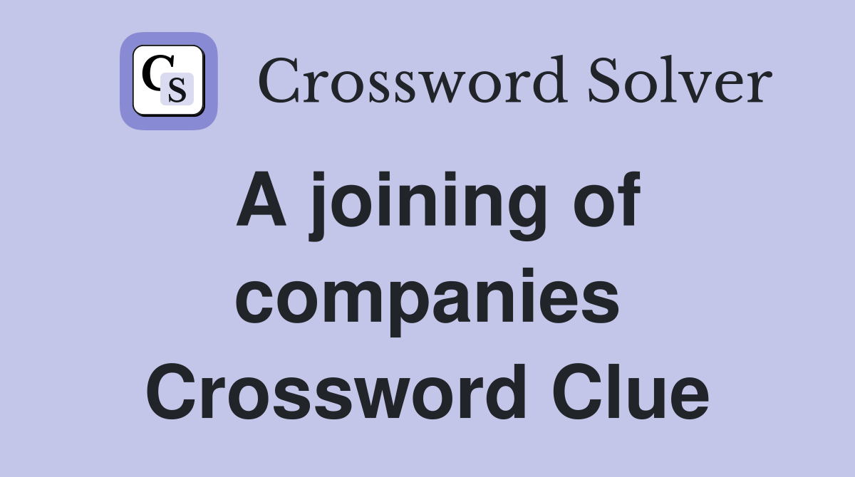 A joining of companies Crossword Clue