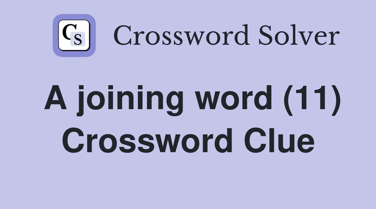 A joining word (11) Crossword Clue