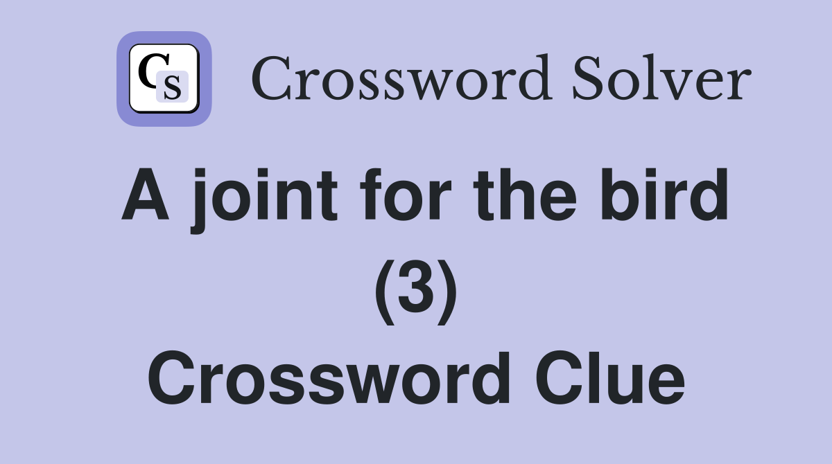 A joint for the bird (3) Crossword Clue