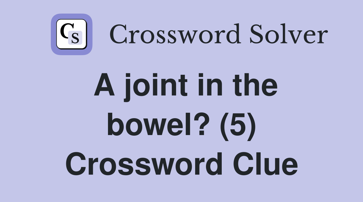 A joint in the bowel? (5) Crossword Clue