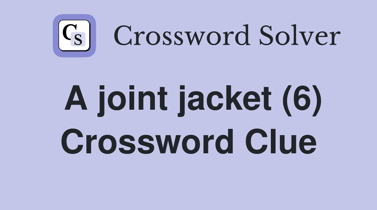 A joint jacket (6) Crossword Clue