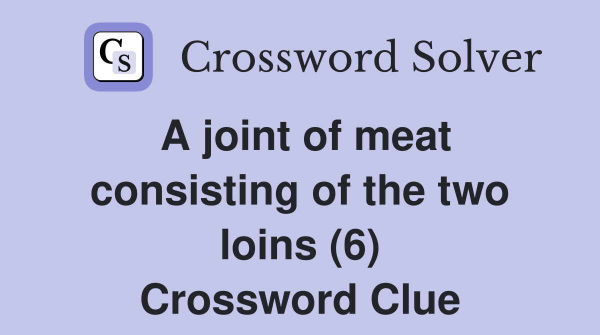 A joint of meat consisting of the two loins (6) Crossword Clue