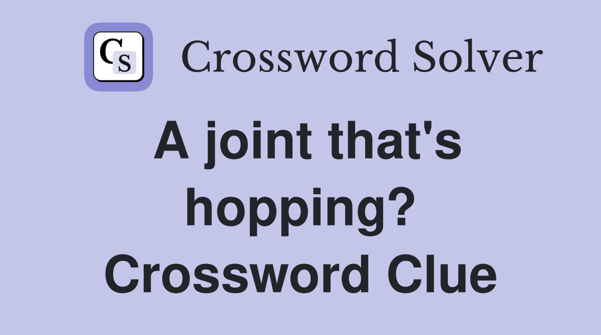 A joint that's hopping? Crossword Clue