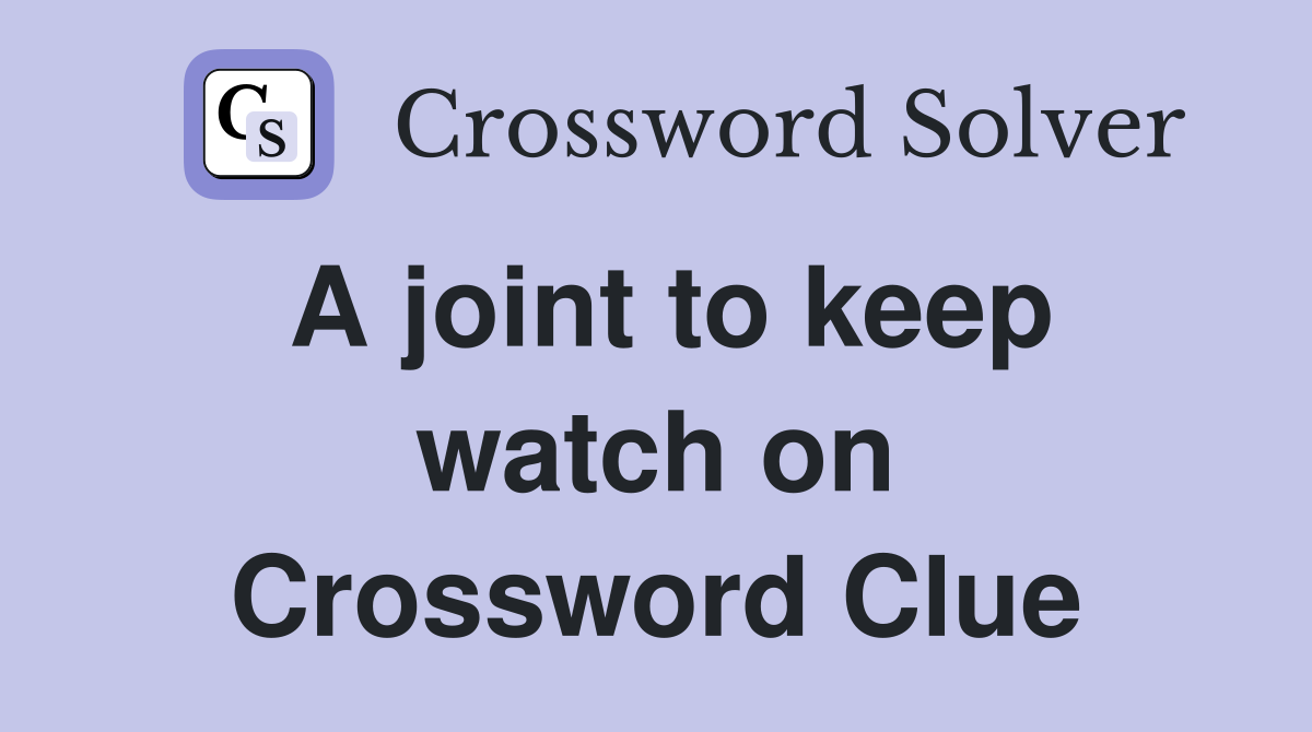 A joint to keep watch on Crossword Clue