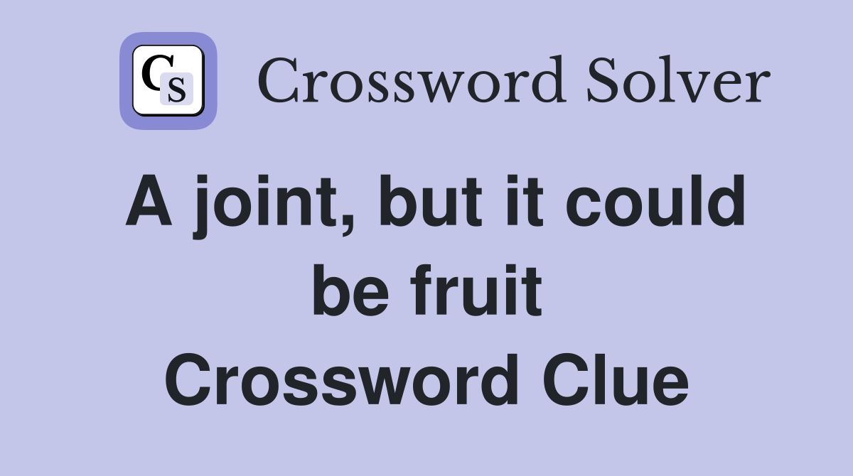 A joint, but it could be fruit Crossword Clue
