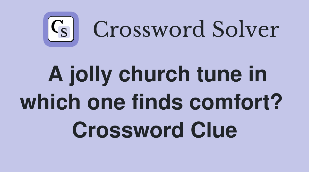 A jolly church tune in which one finds comfort?  Crossword Clue