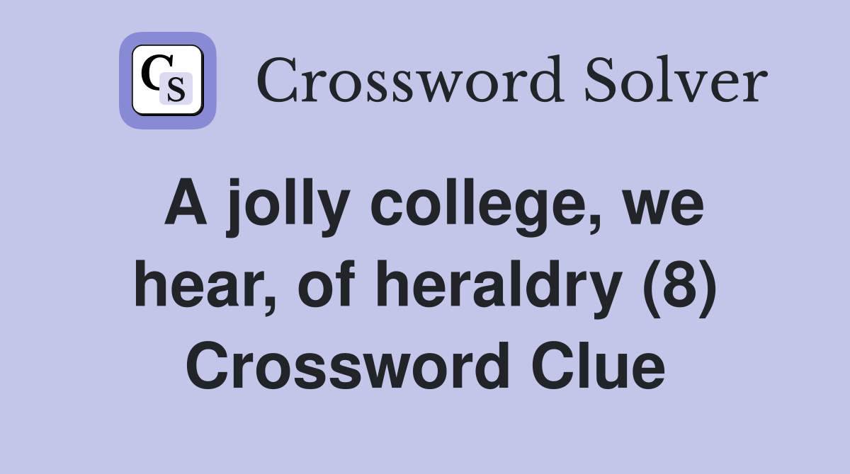 A jolly college, we hear, of heraldry (8) Crossword Clue
