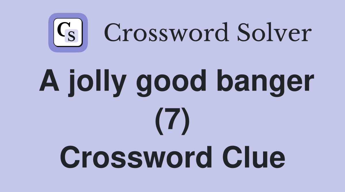 A jolly good banger (7) Crossword Clue
