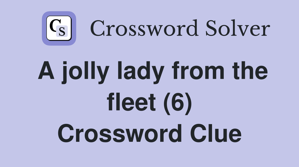 A jolly lady from the fleet (6) Crossword Clue