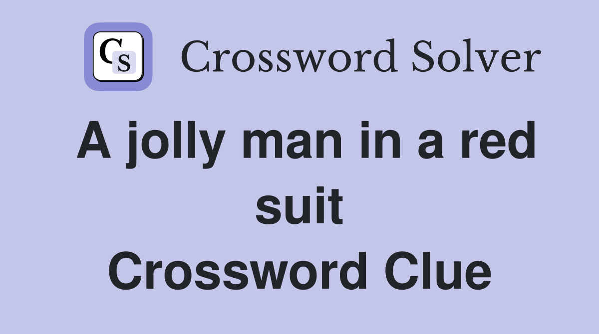 A jolly man in a red suit Crossword Clue