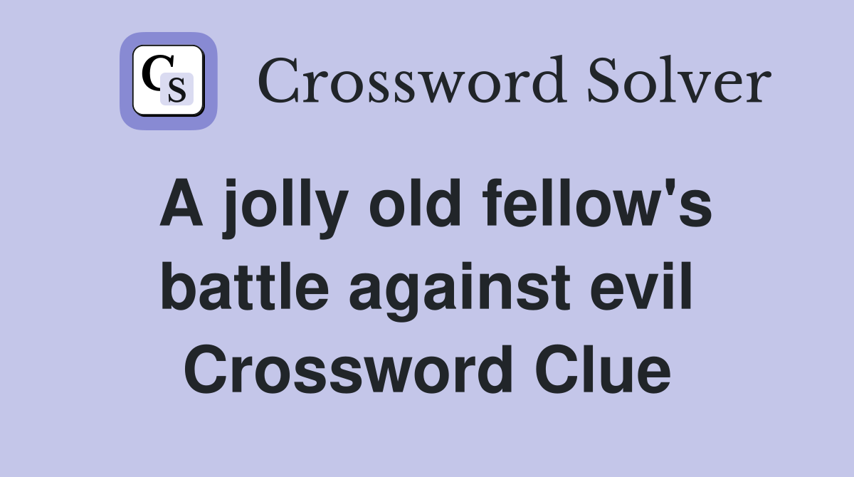 A jolly old fellow's battle against evil Crossword Clue
