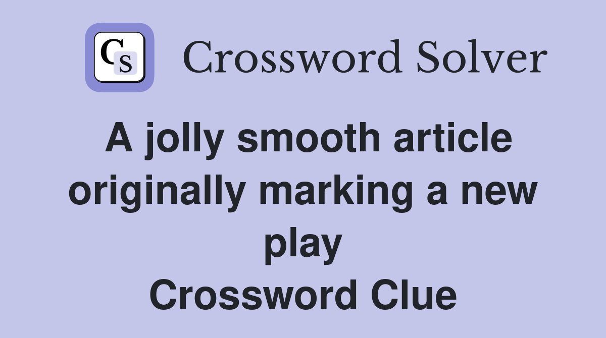 A jolly smooth article originally marking a new play Crossword Clue