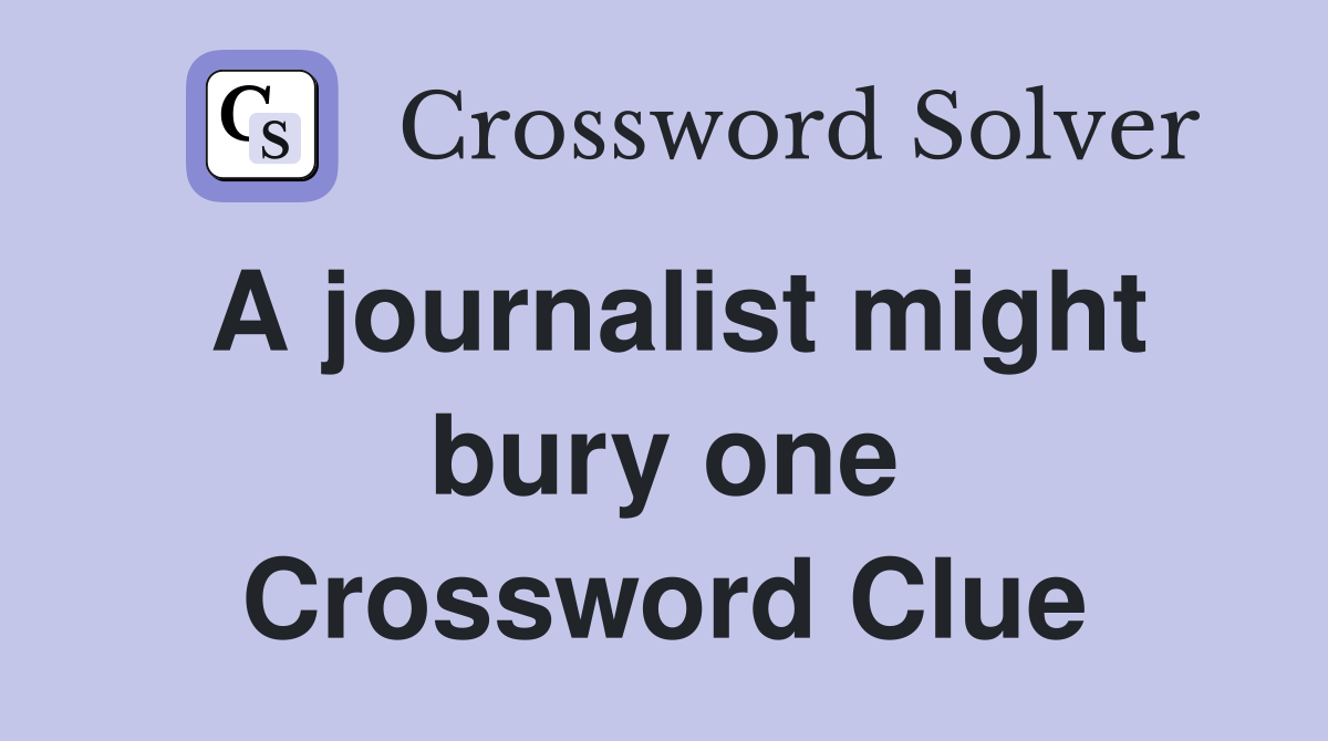 A journalist might bury one Crossword Clue