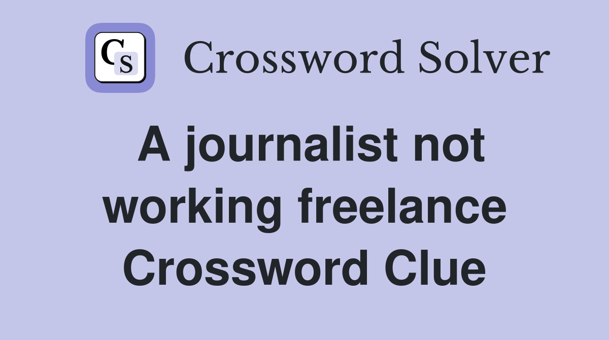 A journalist not working freelance Crossword Clue