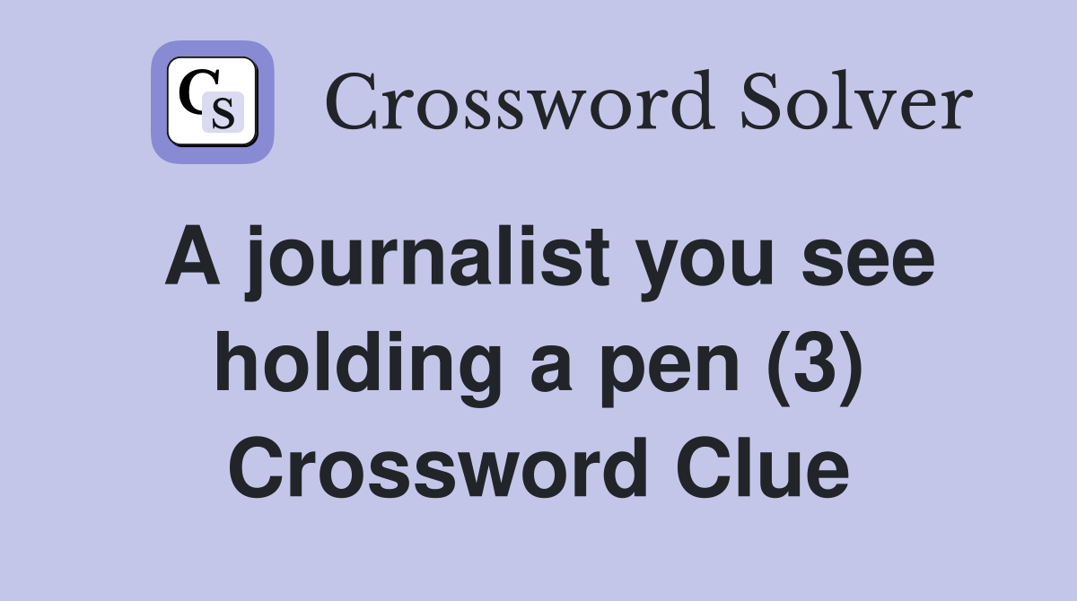 A journalist you see holding a pen (3) Crossword Clue