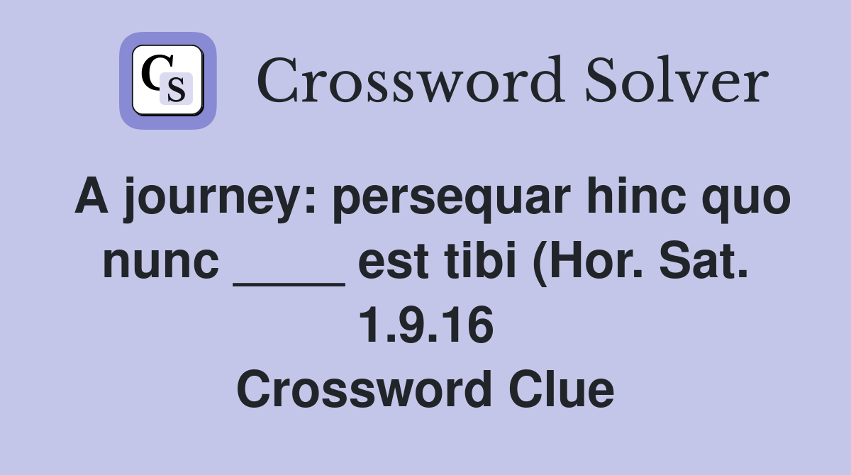 A journey: persequar hinc quo nunc est tibi (Hor Sat 1 9 16 A journey: persequar hinc quo nunc est tibi (Hor Sat 1 9 16