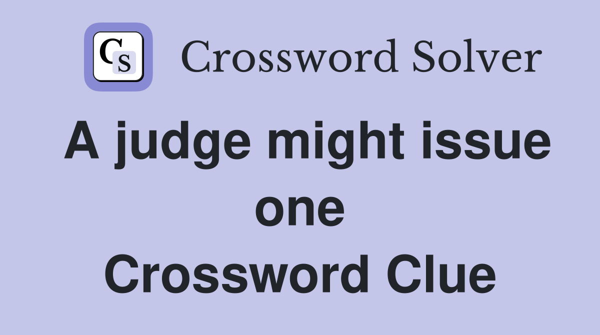A judge might issue one Crossword Clue
