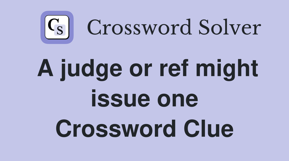 A judge or ref might issue one Crossword Clue