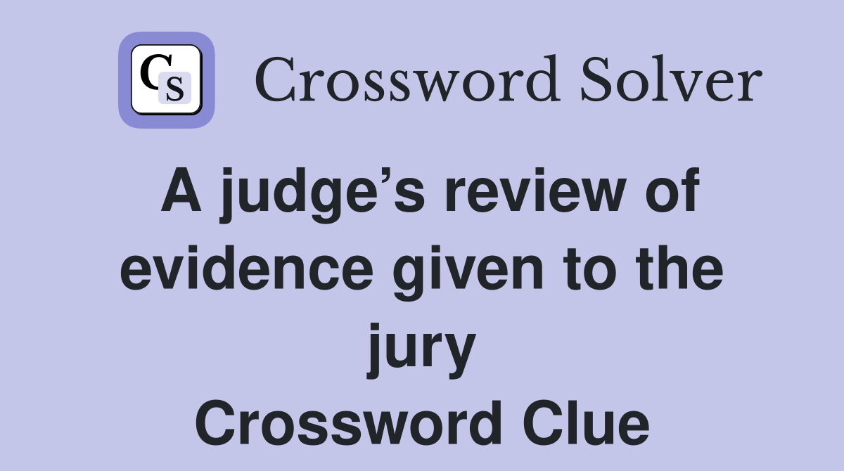 A judge’s review of evidence given to the jury Crossword Clue