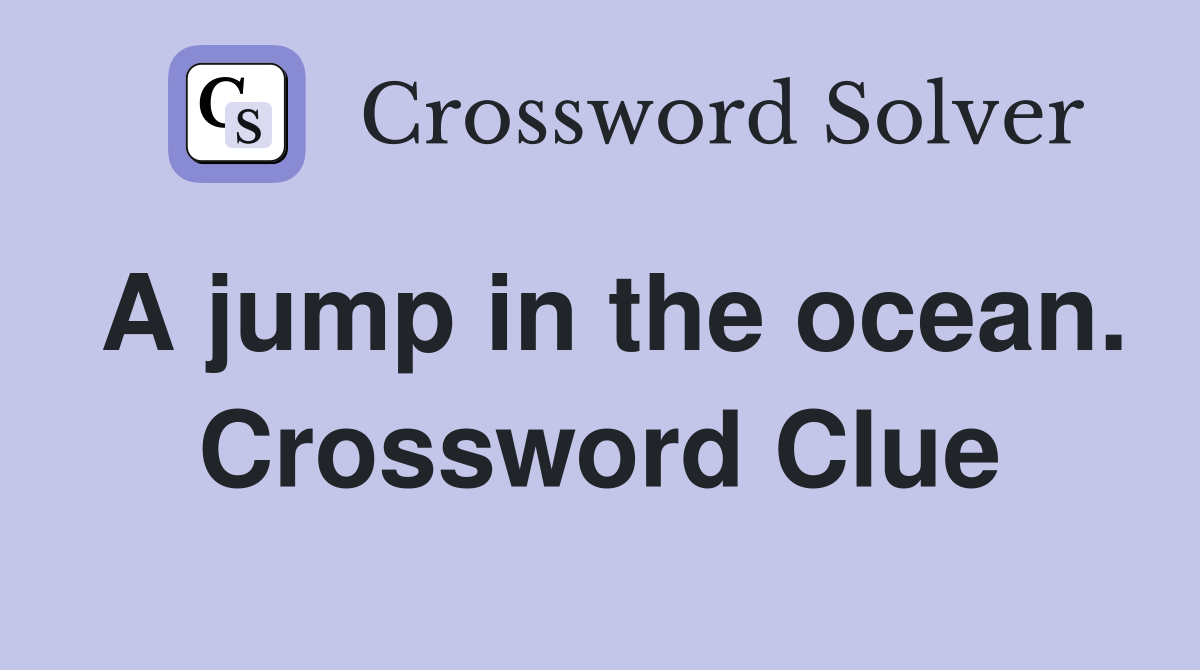 A jump in the ocean. Crossword Clue