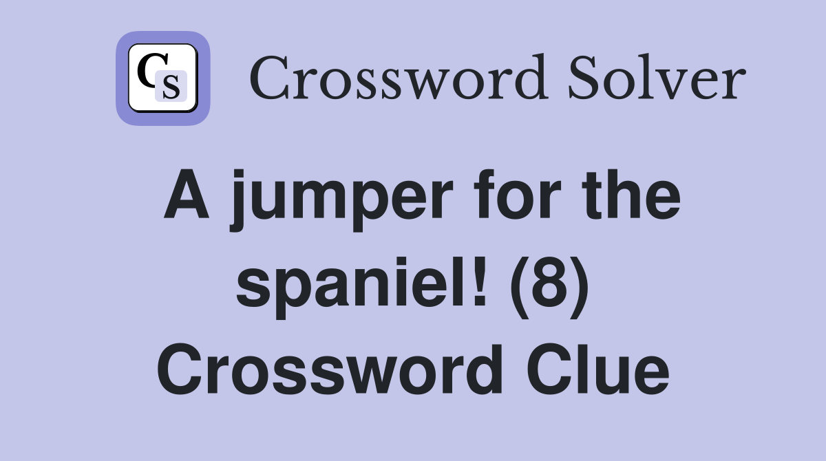 A jumper for the spaniel! (8) Crossword Clue
