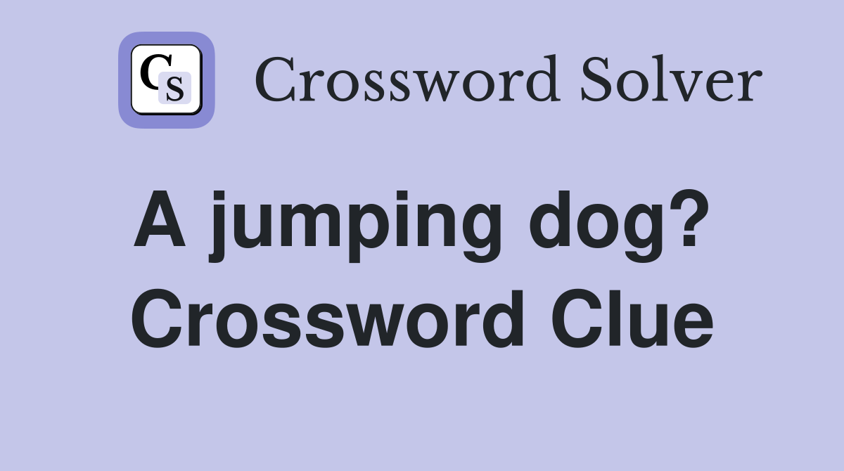 A jumping dog?  Crossword Clue