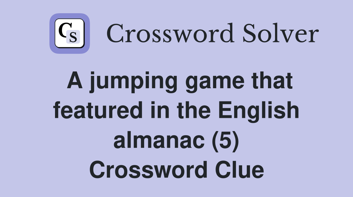 A jumping game that featured in the English almanac (5) Crossword Clue