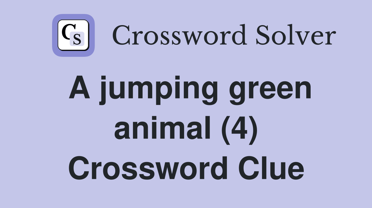 A jumping green animal (4) Crossword Clue