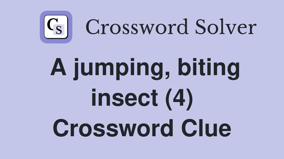 A jumping, biting insect (4) Crossword Clue